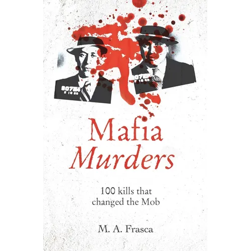 Mafia Murders: 100 Murders That Changed the Mob - Paperback