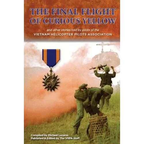 The Final Flight of Curious Yellow: and other stories told by VHPA pilots