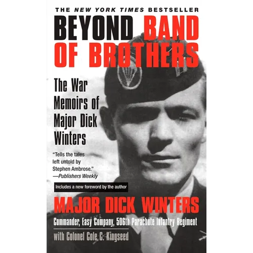 Beyond Band of Brothers: The War Memoirs of Major Dick Winters