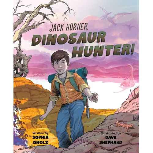 Jack Horner, Dinosaur Hunter! - Hardcover