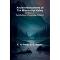 Ancient Monuments of the Mississippi Valley; Smithsonian Contributions to Knowledge, Vol. I.
