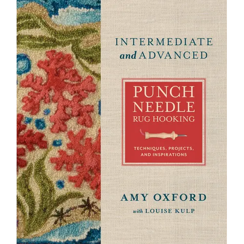 Intermediate & Advanced Punch Needle Rug Hooking: Techniques, Projects, and Inspirations - Hardcover