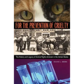 For the Prevention of Cruelty: The History and Legacy of Animal Rights Activism in the United States