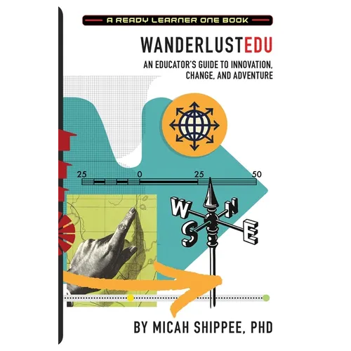 WanderlustEDU: An Educator's Guide to Innovation, Change, and Adventure - Paperback