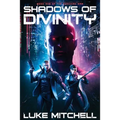 Shadows of Divinity: A Dystopian Alien Invasion Adventure - Paperback
