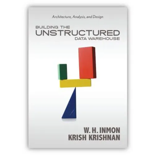 Building the Unstructured Data Warehouse: Architecture, Analysis, and Design - Paperback