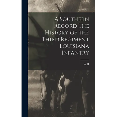 A Southern Record The History of the Third Regiment Louisiana Infantry