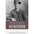 Legends of the West: The Life and Legacy of Bat Masterson