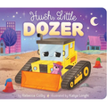 Hush, Little Dozer - Board Book