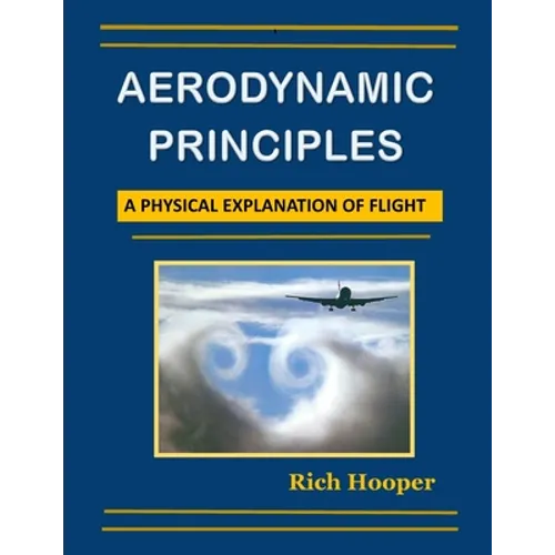 Aerodynamic Principles: A Physical Explanation of Flight - Paperback