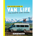 The Falcon Guide to Van Life: Every Essential for Nomadic Adventures - Paperback