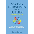 Saving Ourselves From Suicide - Before and After: How to Ask for Help, Recognize Warning Signs, and Navigate Grief - Paperback