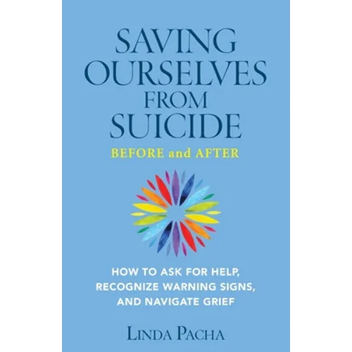 Saving Ourselves From Suicide - Before and After: How to Ask for Help, Recognize Warning Signs, and Navigate Grief - Paperback