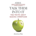 Talk Them Into It: The Truth about Making Christians - Paperback