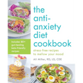 The Anti-Anxiety Diet Cookbook: Stress-Free Recipes to Mellow Your Mood - Paperback