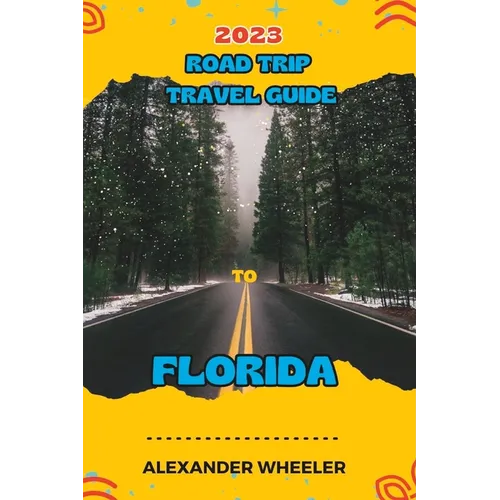 Road Trip Travel Guide To Florida: Unveiling Florida's Treasures and Hidden Gems