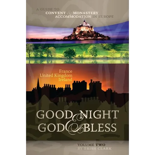 Good Night & God Bless [Ii]: A Guide to Convent & Monastery Accommodation in Europe--Volume Two: France, United Kingdom, and Ireland - Paperback