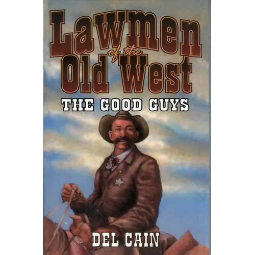 Lawmen of the Old West: The Good Guys