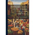 Perfected Guide to the Spanish Castilian Language - Paperback