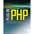 Plug-In Php: 100 Power Solutions: Simple Solutions to Practical PHP Problems - Paperback