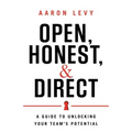 Open, Honest, and Direct: A Guide to Unlocking Your Team's Potential - Paperback