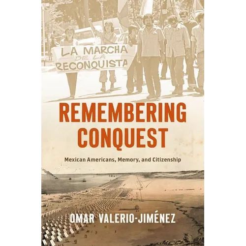 Remembering Conquest: Mexican Americans, Memory, and Citizenship - Paperback