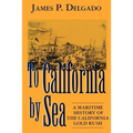To California by Sea: A Maritime History of the California Gold Rush