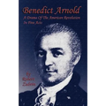 Benedict Arnold: A Drama of the American Revolution in Five Acts