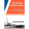 The Patrol Frigate Story The Tacoma-class Frigates in World War II and the Korean War 1943-1953