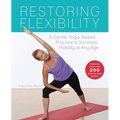 Restoring Flexibility: A Gentle Yoga-Based Practice to Increase Mobility at Any Age - Paperback