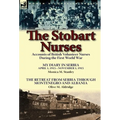 The Stobart Nurses: Accounts of British Volunteer Nurses During the First World War-My Diary in Serbia April 1, 1915-Nov. 1, 1915 by Monic