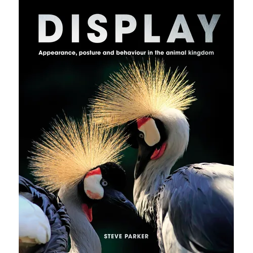 Display: Appearance, Posture and Behaviour in the Animal Kingdom - Hardcover