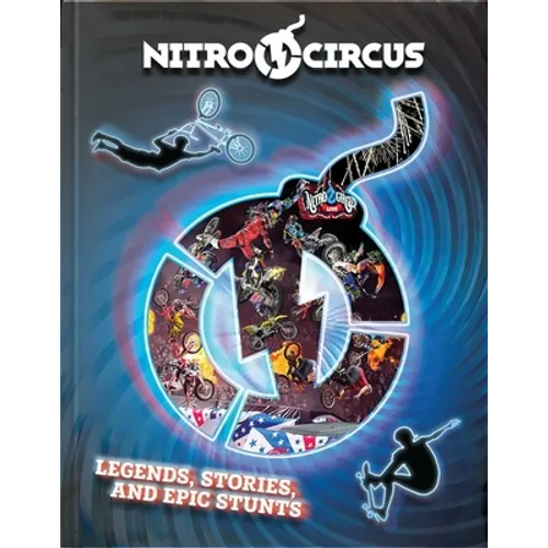 Nitro Circus Legends, Stories, and Epic Stunts - Hardcover