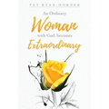 An Ordinary Woman: with God, becomes Extraordinary - Paperback