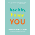 Healthy, Happy You: 365 Daily Micro-Actions for Lasting Change - Paperback