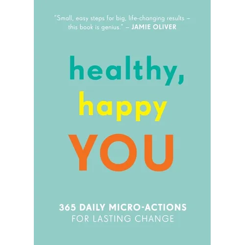 Healthy, Happy You: 365 Daily Micro-Actions for Lasting Change - Paperback