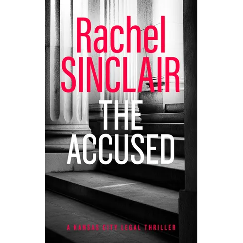 The Accused: A Kansas City Legal Thriller 9
