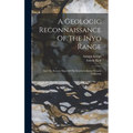 A Geologic Reconnaissance Of The Inyo Range: And The Eastern Slope Of The Southern Sierra Nevada, California