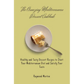 The Amazing Mediterranean Dessert Cookbook: Healthy and Tasty Dessert Recipes to Start Your Mediterranean Diet and Satisfy Your Taste - Paperback