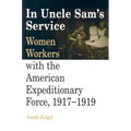 In Uncle Sam's Service: Women Workers with the American Expeditionary Force, 1917-1919