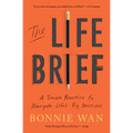 The Life Brief: A Simple Practice to Navigate Life's Big Decisions - Paperback