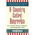 A Country Called Amreeka: U.S. History Retold Through Arab-American Lives - Paperback