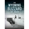 The Wyoming Blizzard of 1949: Surviving the Storm
