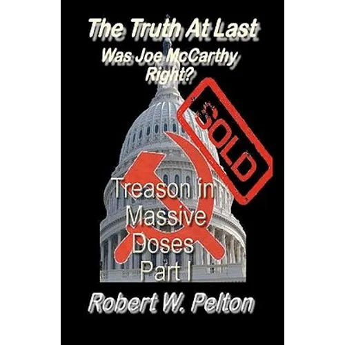 The Truth at Last -- Was Joe McCarthy Right?: Part 1 -- Treason in Massive Doses