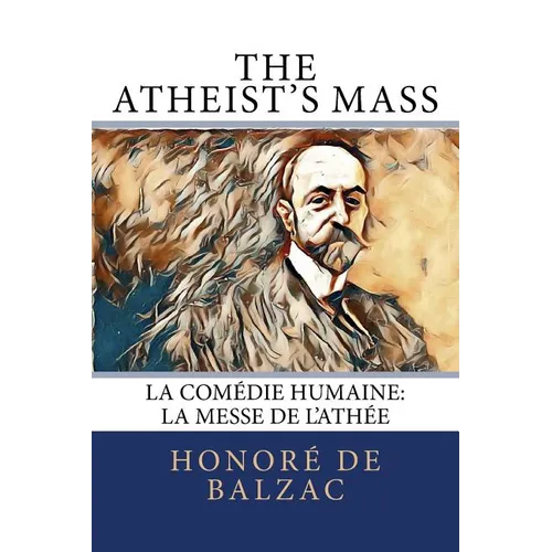The Atheist's Mass: La Comédie Humaine: La Messe de l'Athée - Paperback