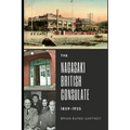 The Nagasaki British Consulate: 1859-1955 - Paperback