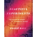 Beautiful Experiments: An Illustrated History of Experimental Science - Hardcover