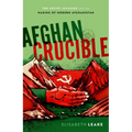 Afghan Crucible: The Soviet Invasion and the Making of Modern Afghanistan