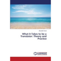 What it Takes to be a Translator: Theory and Practice - Paperback