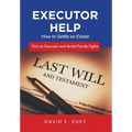 Executor Help: How to Settle an Estate Pick an Executor and Avoid Family Fights - Hardcover